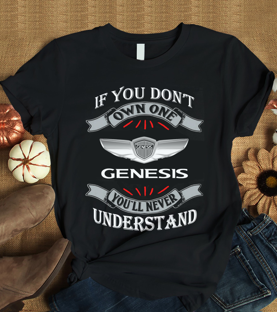 If You Don't Own One Genesis You'll Never Understand T-Shirt