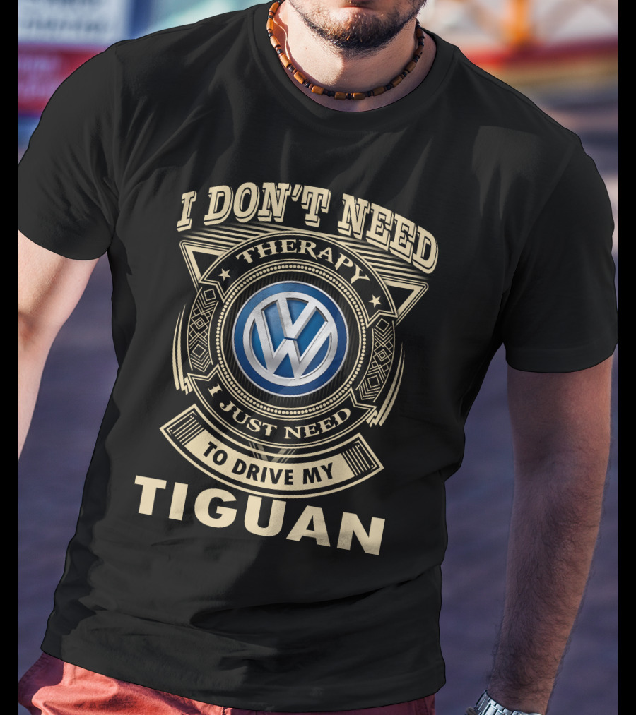 I Don't Need Therapy To Drive My Tiguan T-Shirt