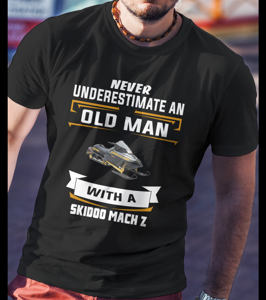 Never Underestimate An Old Man With A Skidoo Mach Z T-Shirt