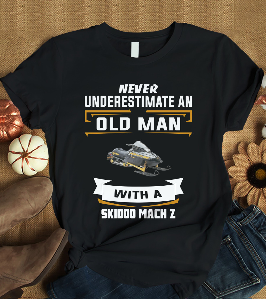 Never Underestimate An Old Man With A Skidoo Mach Z T-Shirt