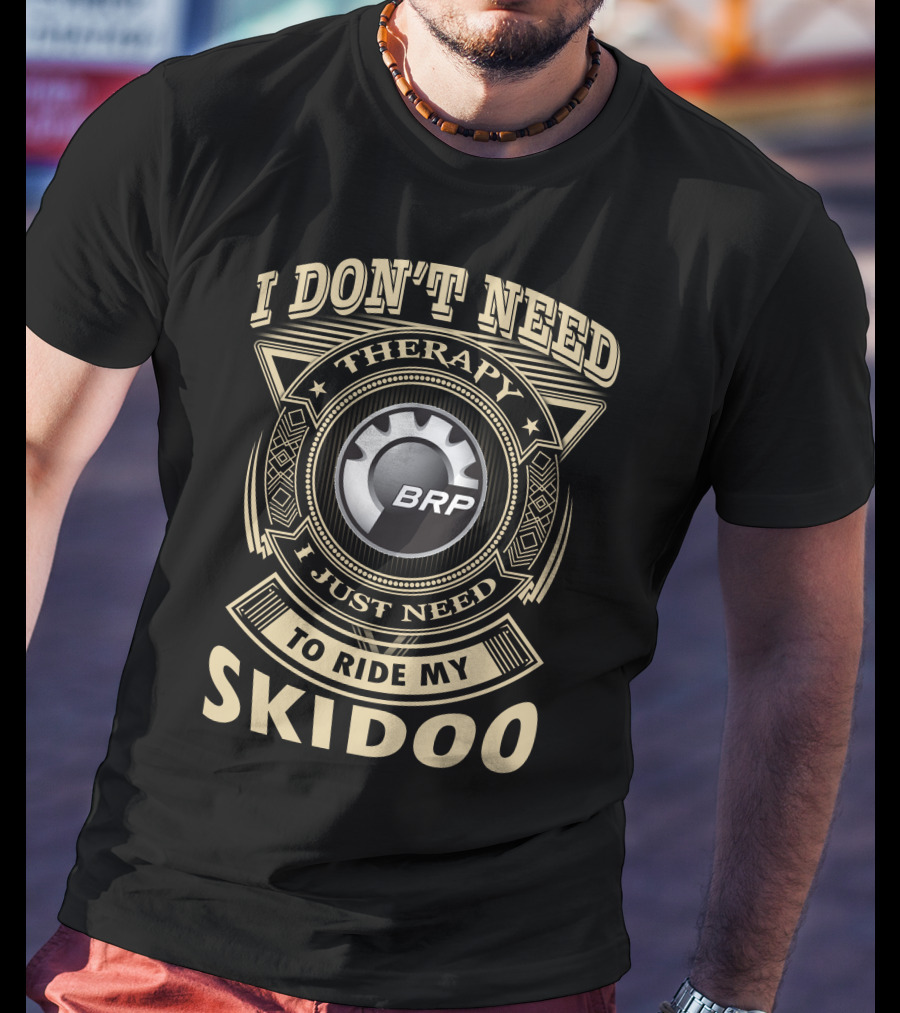 I Don't Need Therapy I Just Need To Ride My Brp Skidoo T-Shirt