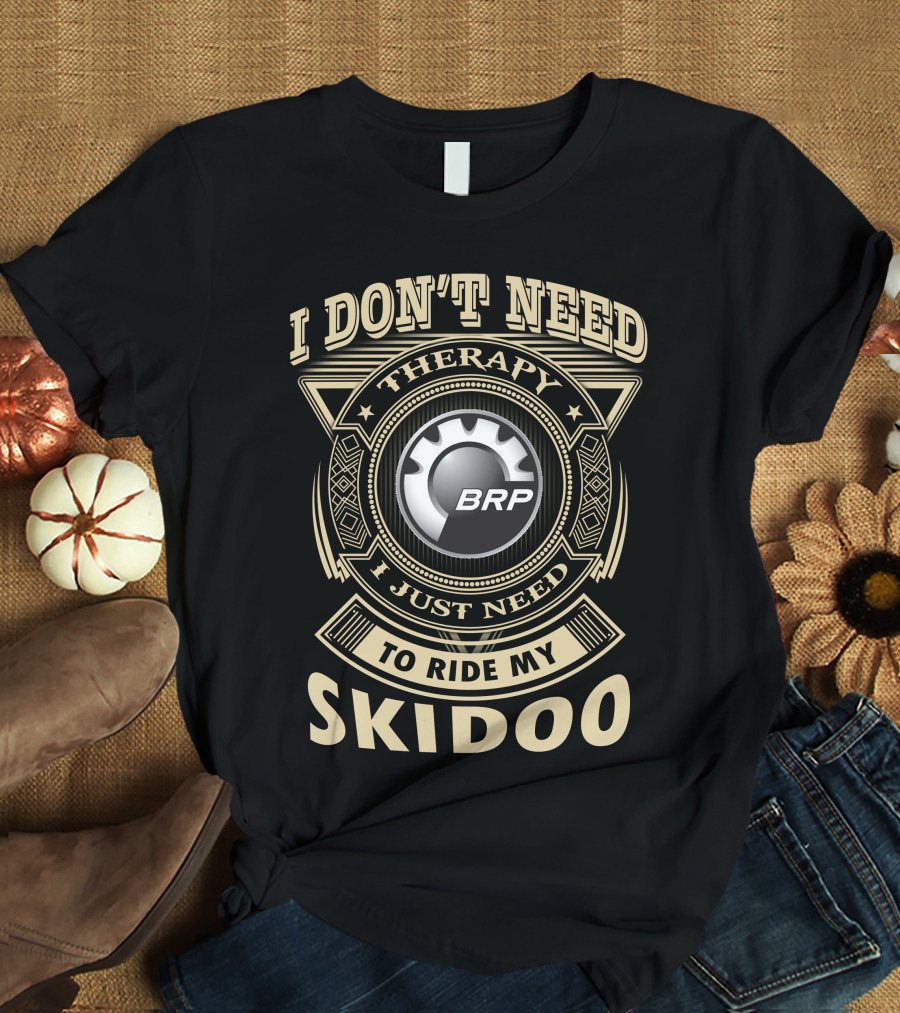 I Don't Need Therapy I Just Need To Ride My Brp Skidoo T-Shirt