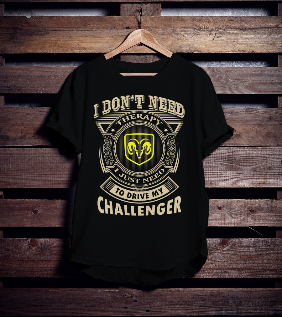 I Don't Need Therapy I Just Need To Drive My Challenger T-Shirt
