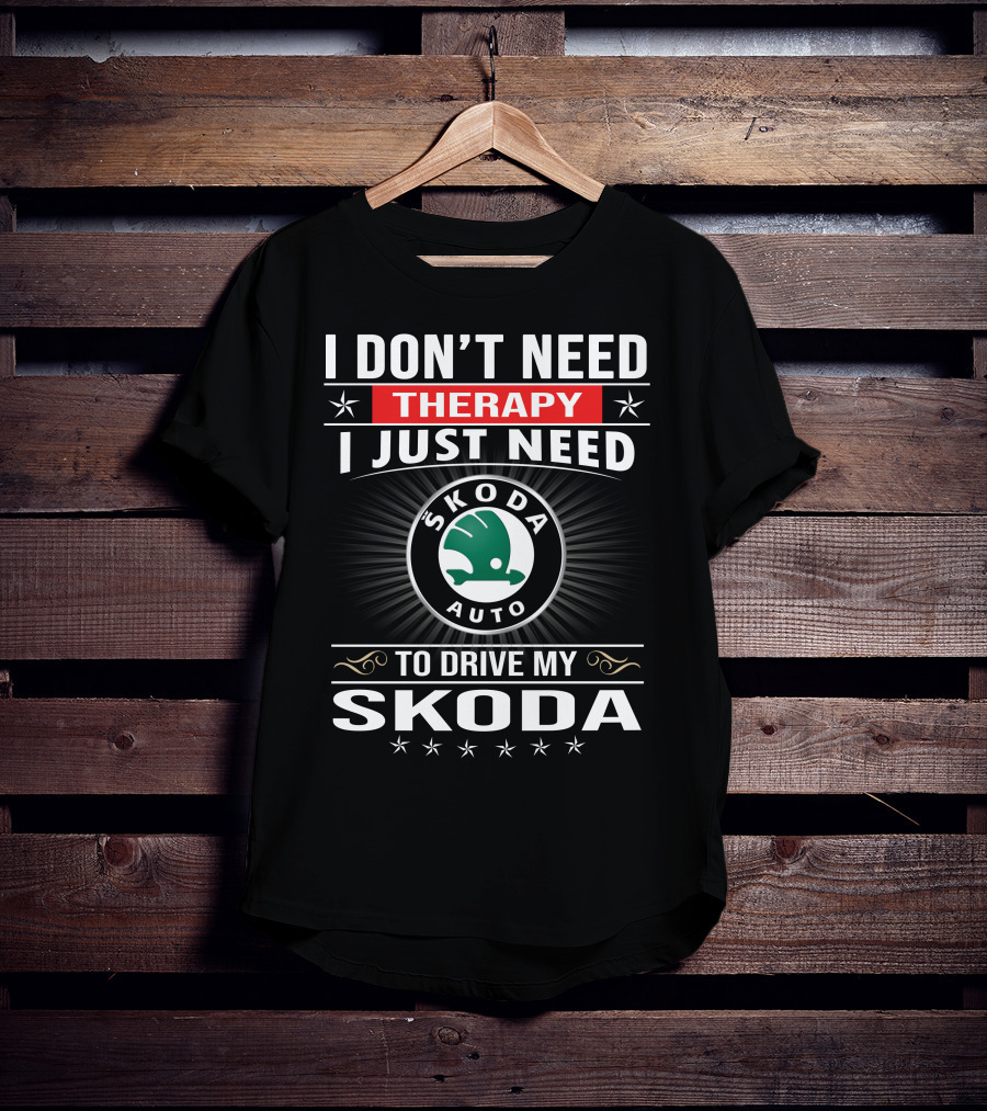 I Don't Need Therapy I Just Need Skoda Auto To Drive My Skoda T-Shirt
