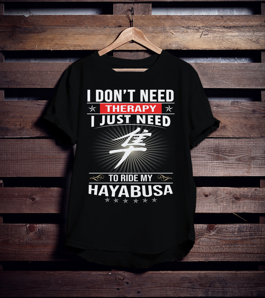 I Don't Need Therapy I Just Need To Ride My Hayabusa T-Shirt
