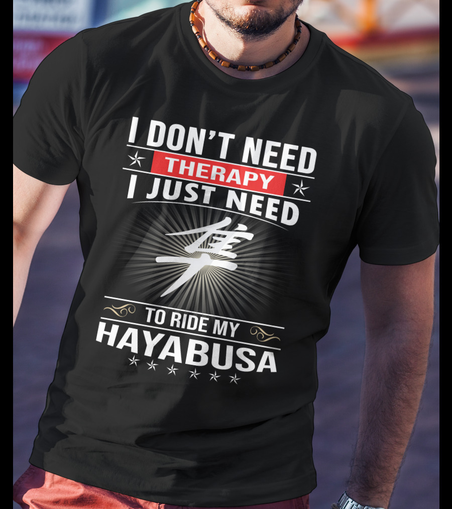I Don't Need Therapy I Just Need To Ride My Hayabusa T-Shirt