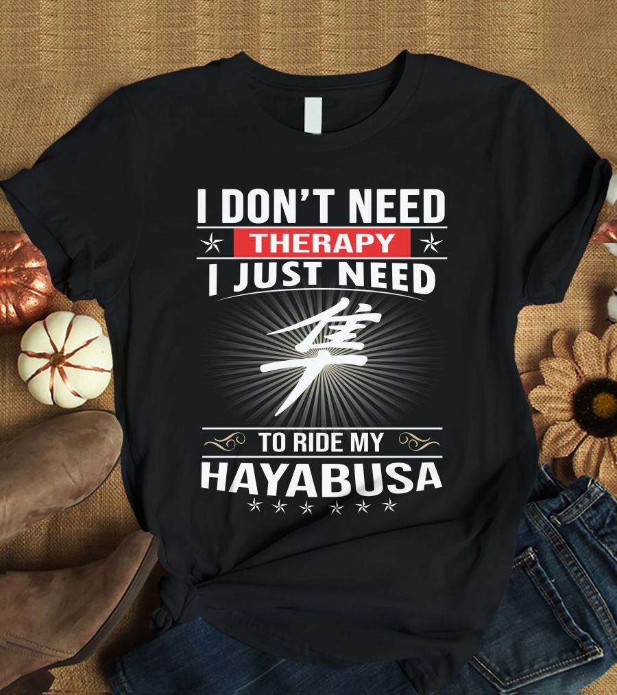 I Don't Need Therapy I Just Need To Ride My Hayabusa T-Shirt
