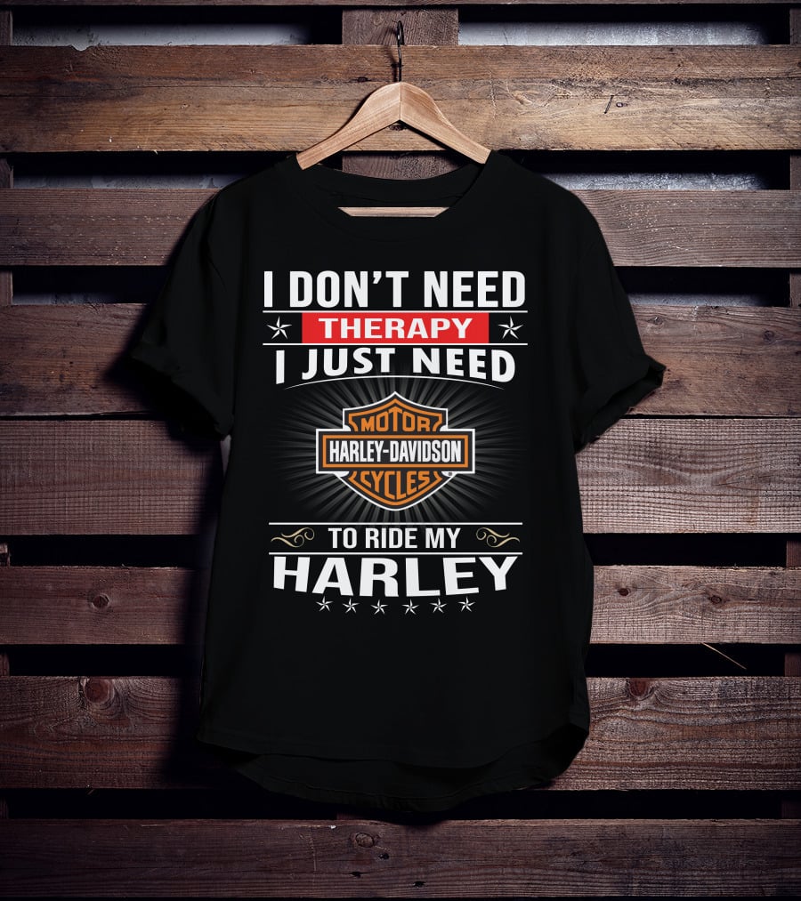 I Don't Need Therapy Harley Davidson Motor Cycles Ride My Harley T-Shirt
