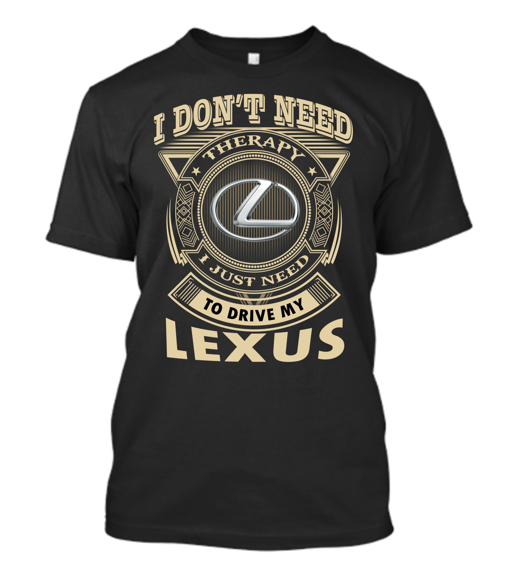 I Don't Need Therapy I Just Need To Drive My Lexus T-Shirt