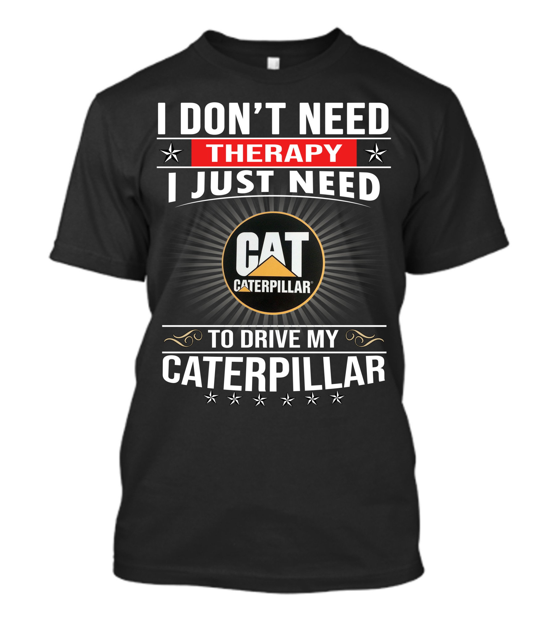 I Don't Need Therapy I Just Need To Drive My Cat Caterpillar T-Shirt