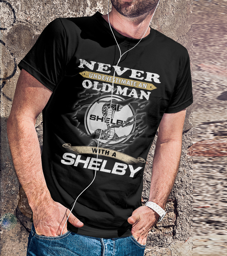 Never Underestimate An Old Man With A Shelby T-Shirt