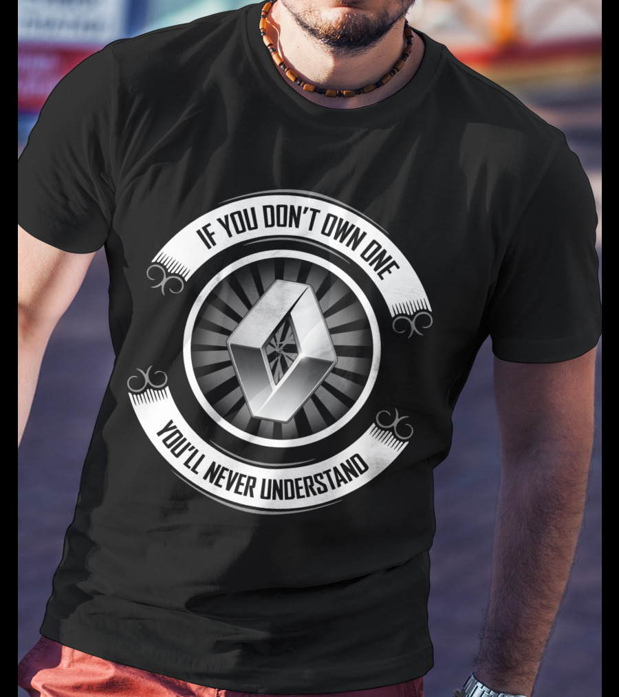 Renault 04 If You Don't Own One You'll Never Understand T-Shirt