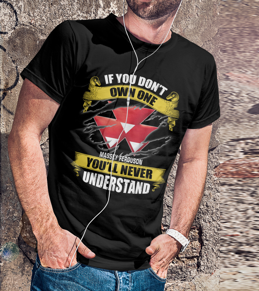 If You Don't Own One Massey Ferguson You'll Never Understand T-Shirt