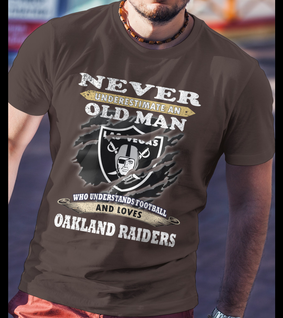 Never Underestimate An Old Man Who Understands Football And Loves Oakland Raiders Las Vegas Raiders T-Shirt