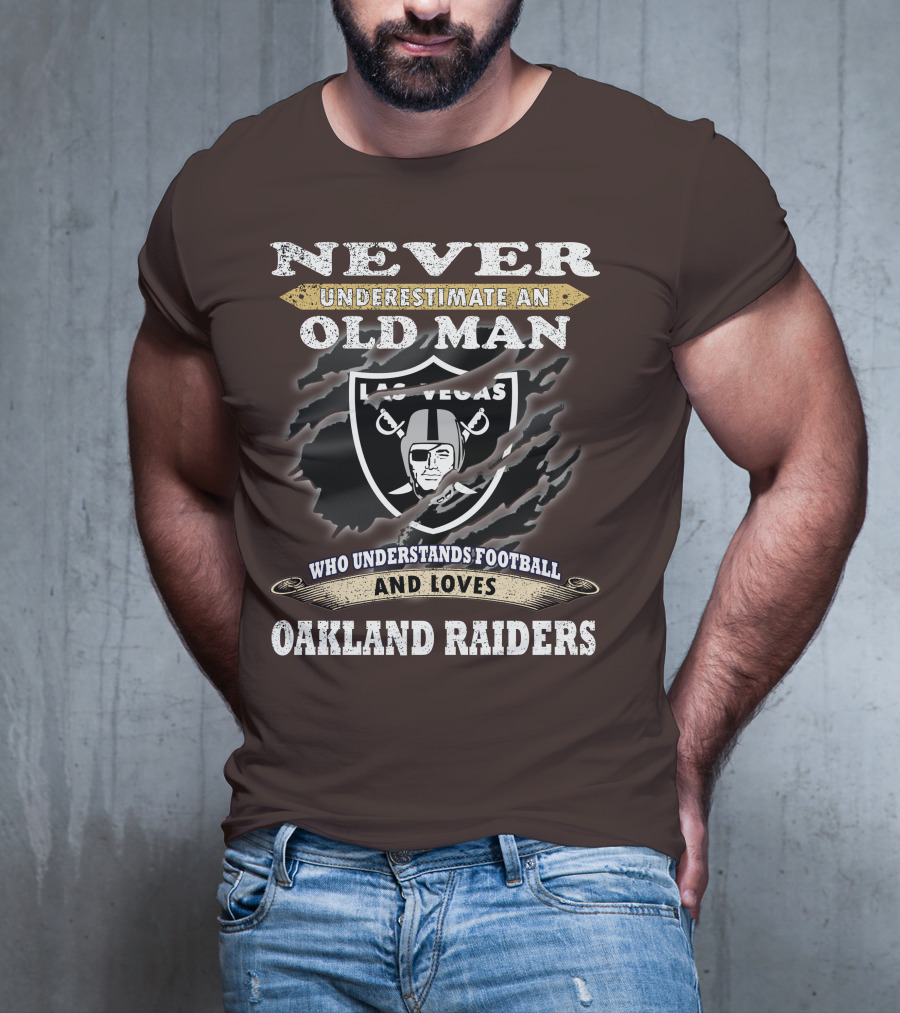 Never Underestimate An Old Man Who Understands Football And Loves Oakland Raiders Las Vegas Raiders T-Shirt