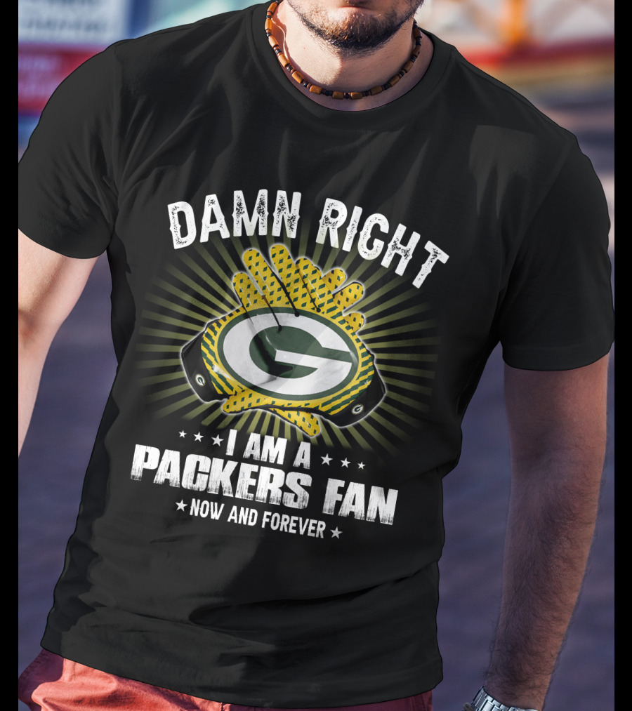 Damn Right Packers Fan Now And Forever T-Shirt