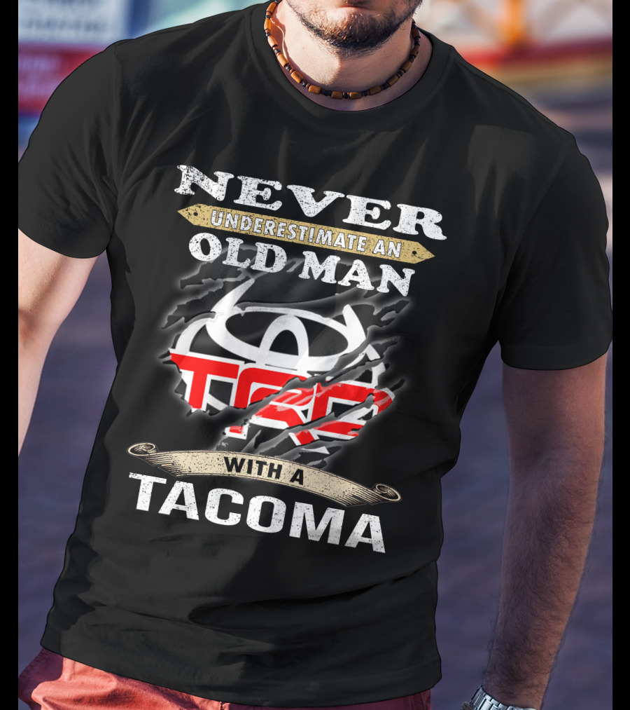 Never Underestimate An Old Man With A Tacoma Toyota Trd T-Shirt