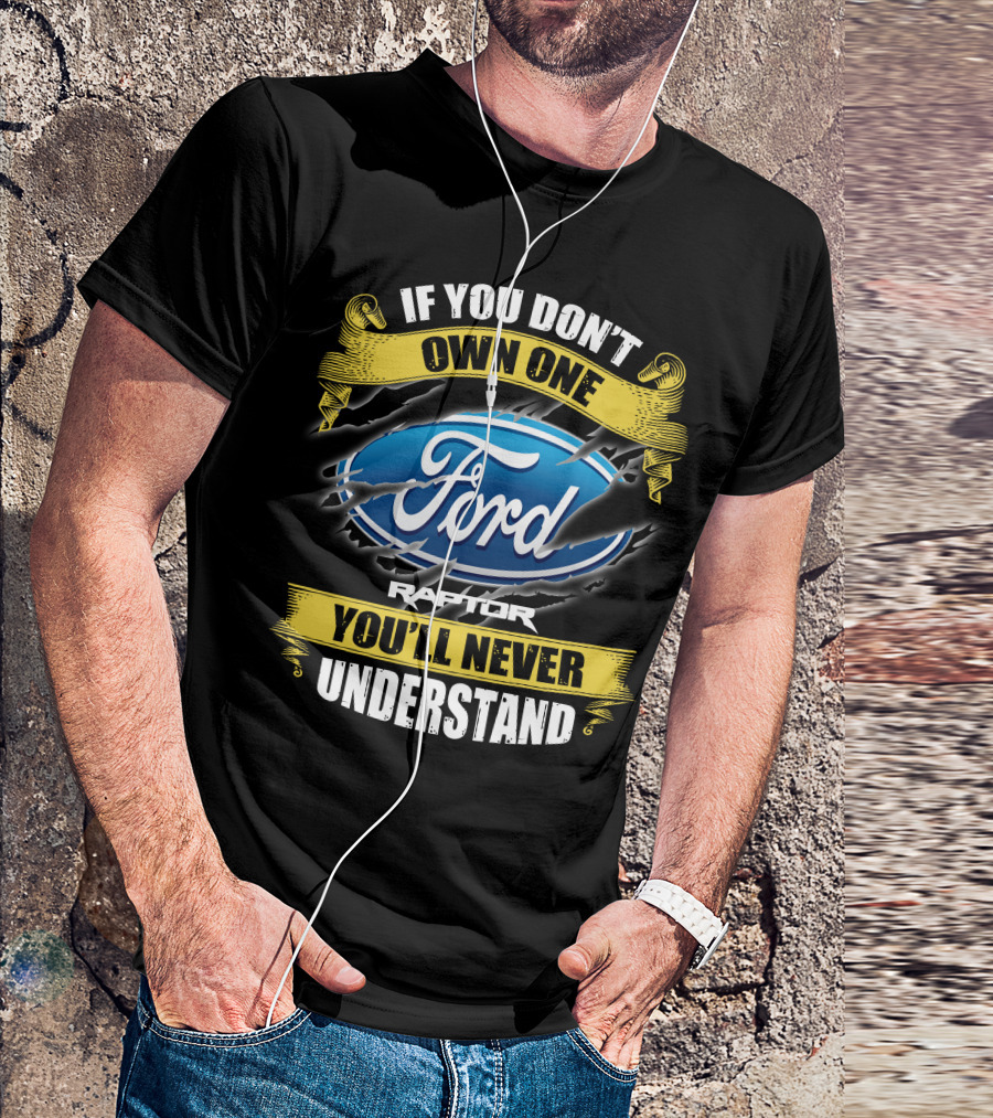 If You Don't Own One Ford Raptor You'll Never Understand T-Shirt