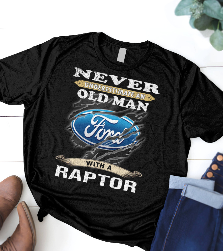 Never Underestimate An Old Man With A Ford Raptor T-Shirt