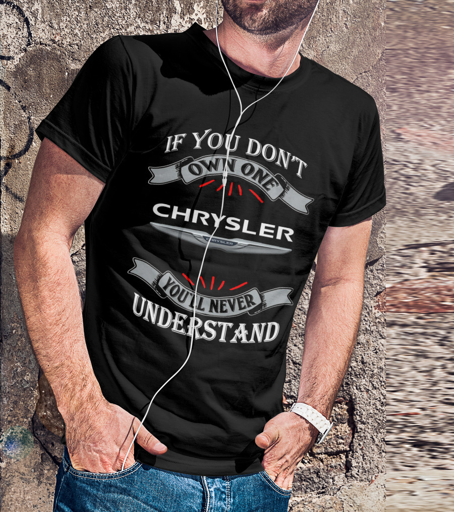 If You Don't Own One Chrysler You'll Never Understand T-Shirt