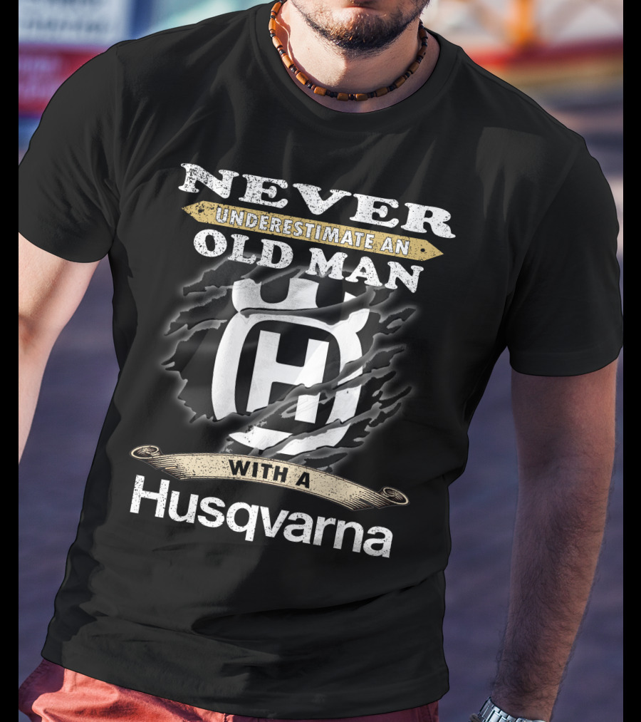Never Underestimate An Old Man With A Husqvarna T-Shirt
