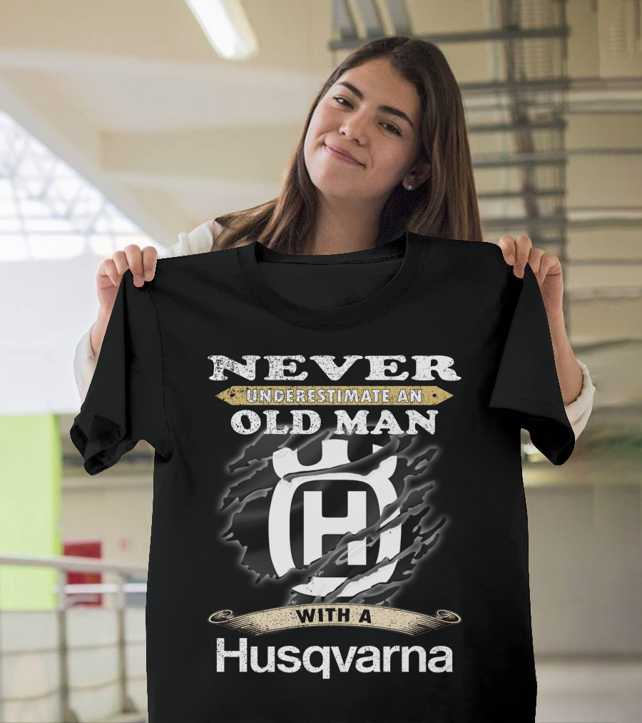 Never Underestimate An Old Man With A Husqvarna T-Shirt