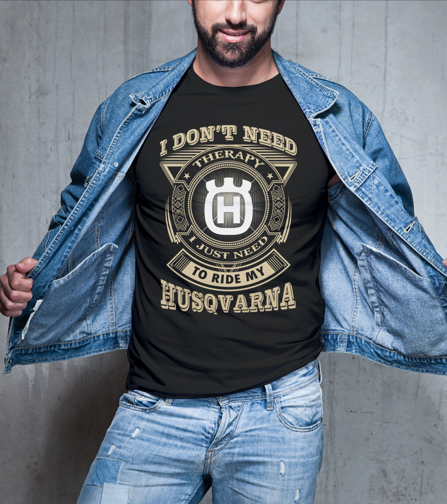 I Don't Need Therapy I Just Need To Ride My Husqvarna T-Shirt