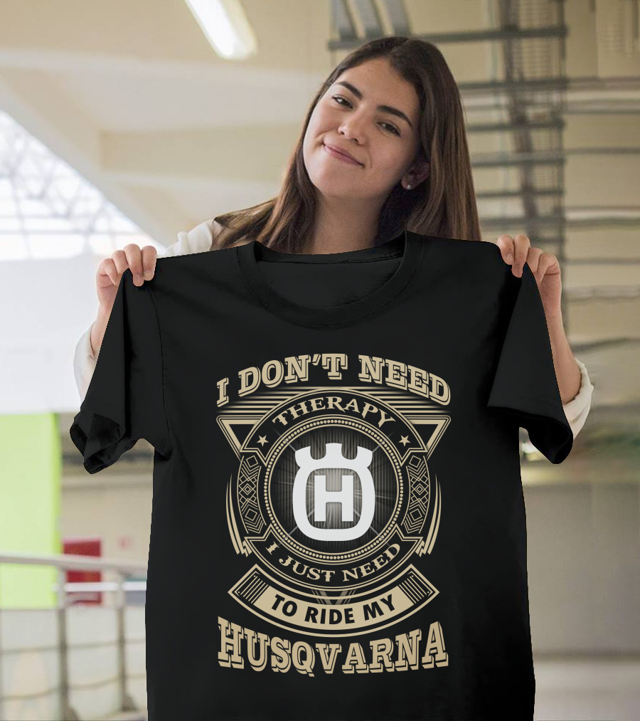 I Don't Need Therapy I Just Need To Ride My Husqvarna T-Shirt