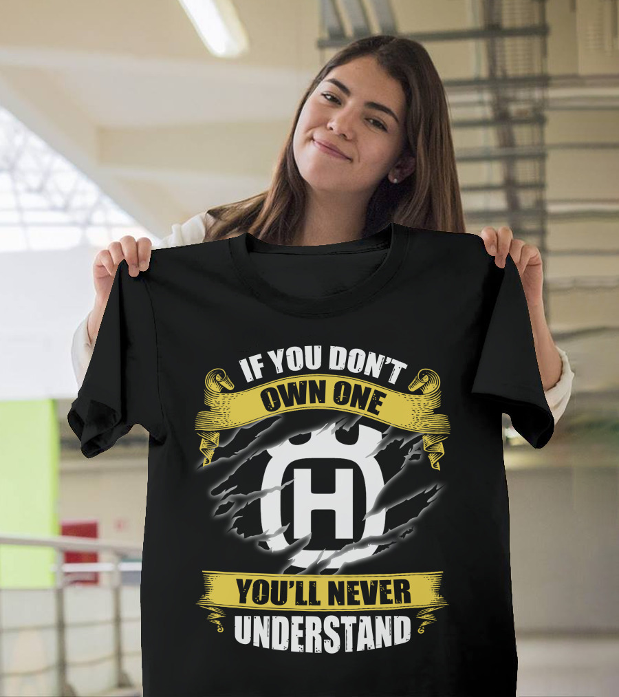 Husqvarna If You Don’t Own One You’ll Never Understand T-Shirt