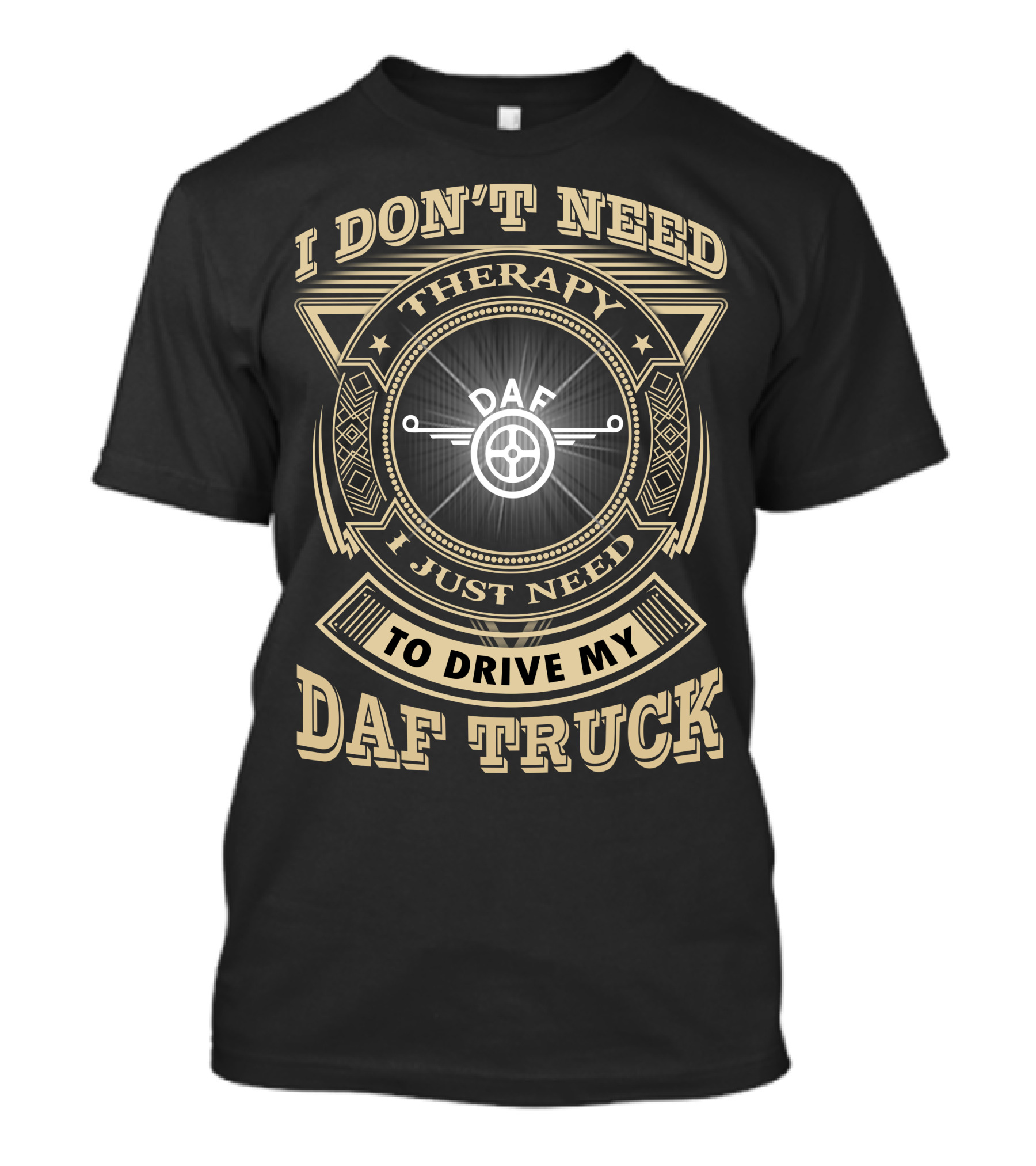 I Don't Need Therapy I Just Need To Drive My Daf Truck T-Shirt