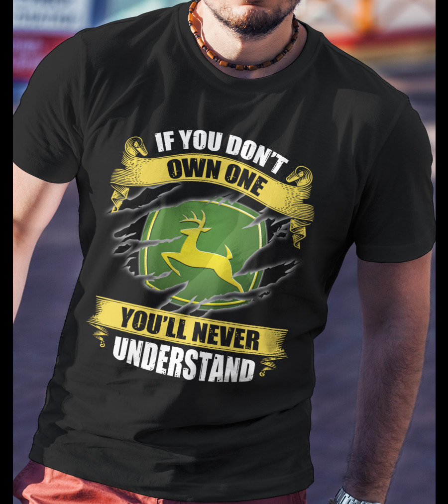 If You Don't Own One You'll Never Understand Deer T-Shirt