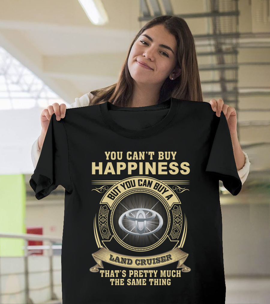 You Can’t Buy Happiness But You Can Buy A Land Cruiser That’s Pretty Much The Same Thing T-Shirt