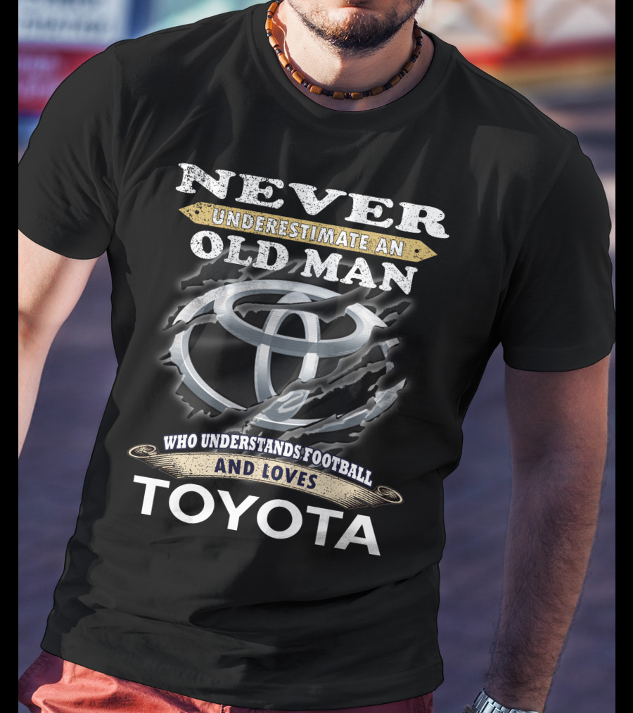 Never Underestimate An Old Man Who Understands Football And Loves Toyota T-Shirt