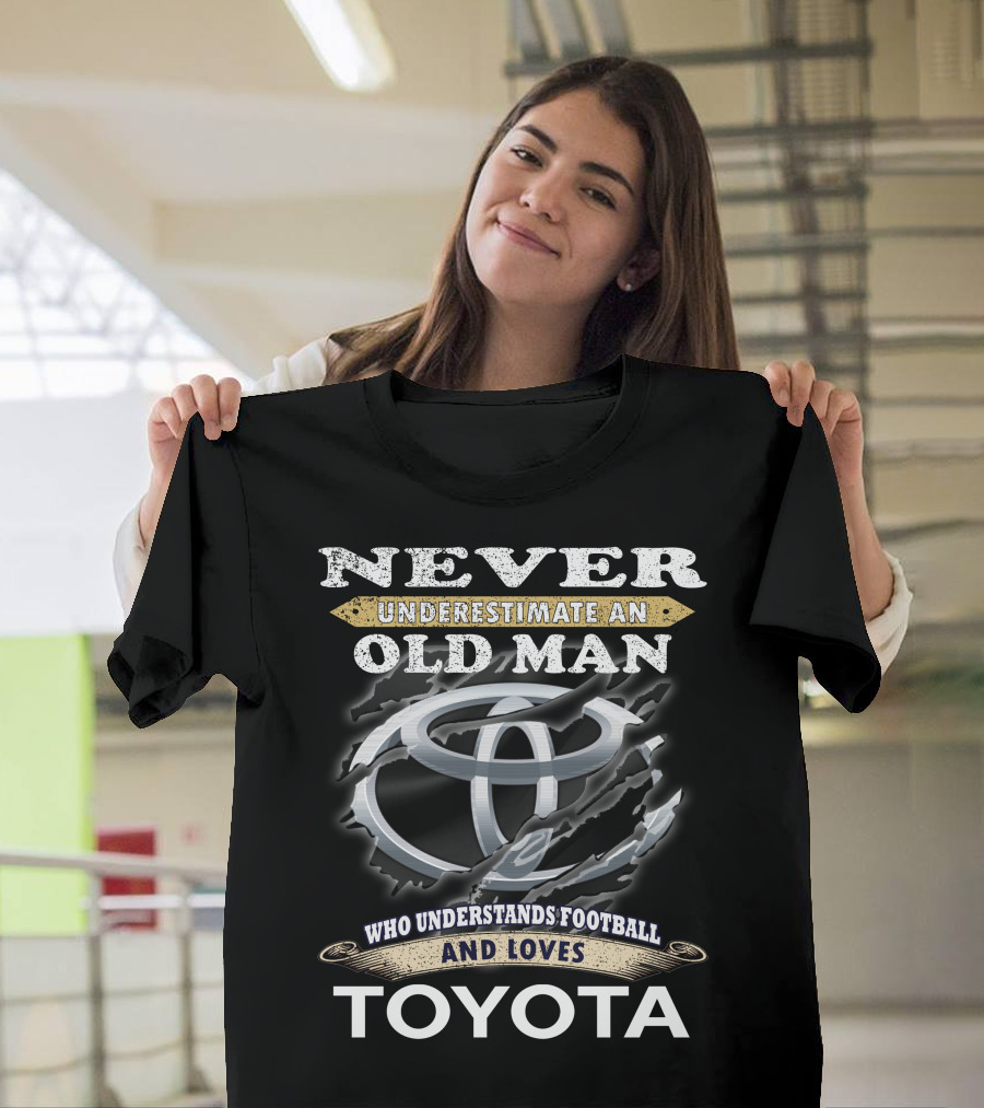 Never Underestimate An Old Man Who Understands Football And Loves Toyota T-Shirt