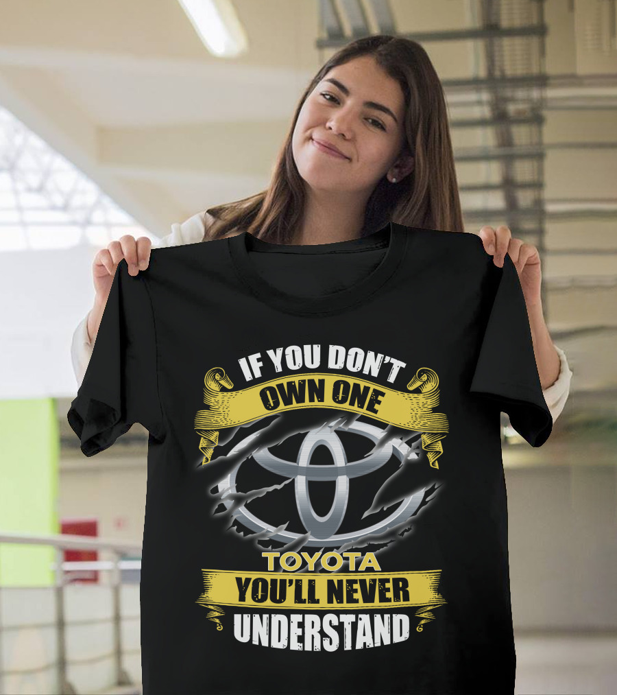Toyota 09 If You Don't Own One You'll Never Understand T-Shirt