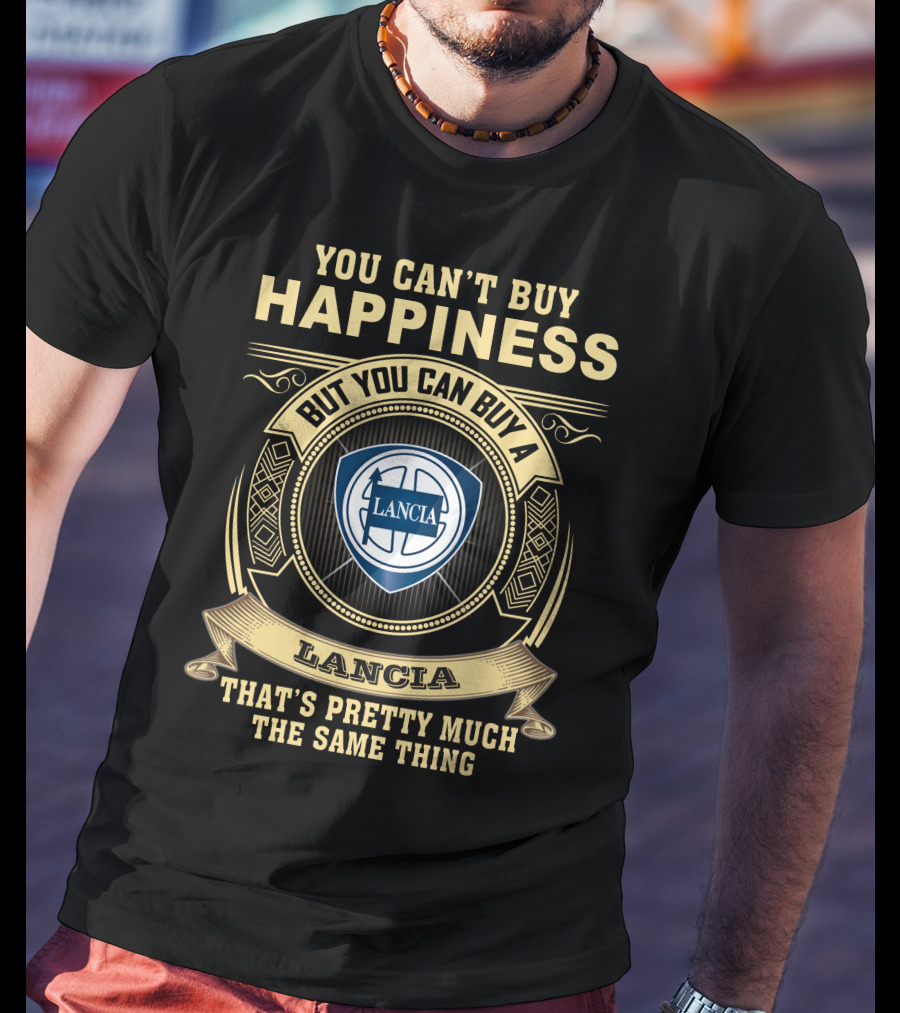 You Can't Buy Happiness But You Can Buy A Lancia That's Pretty Much The Same Thing Lancia T-Shirt