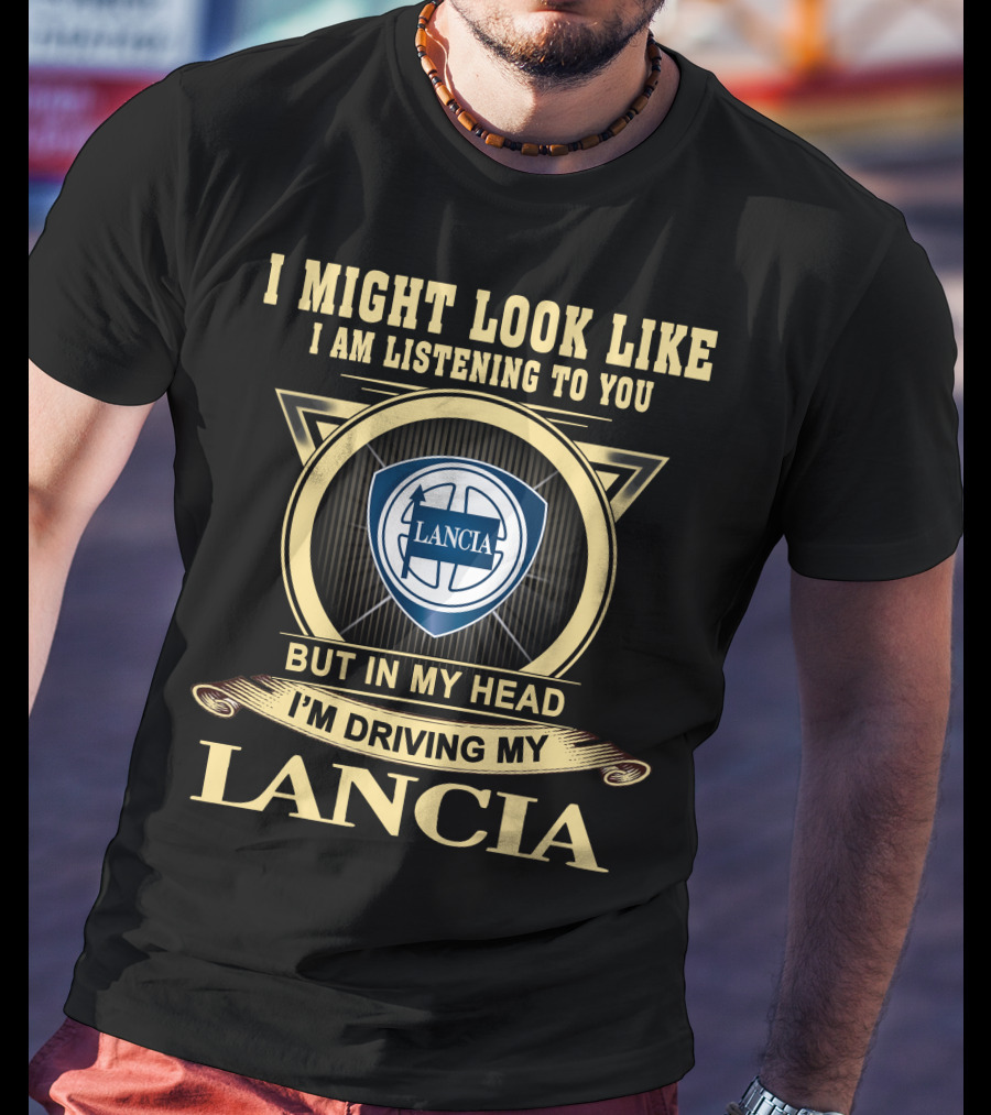 I Might Look Like I Am Listening To You But In My Head I'm Driving My Lancia T-Shirt