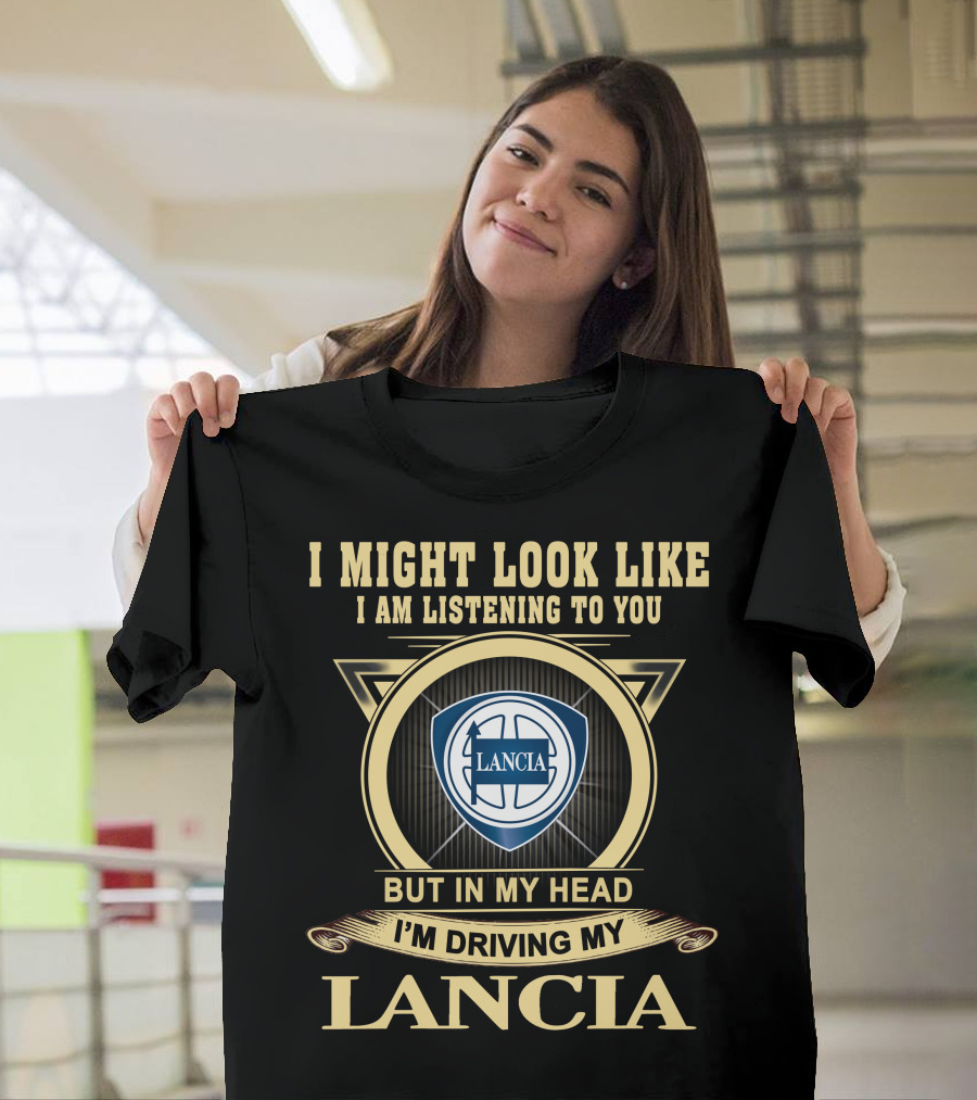 I Might Look Like I Am Listening To You But In My Head I'm Driving My Lancia T-Shirt