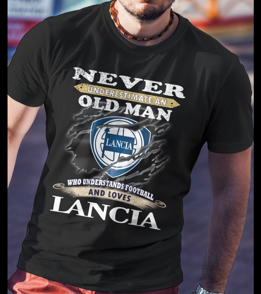 Never Underestimate An Old Man Who Understands Football And Loves Lancia Lancia T-Shirt