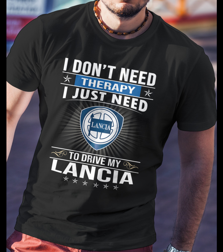 I Don’t Need Therapy I Just Need To Drive My Lancia T-Shirt