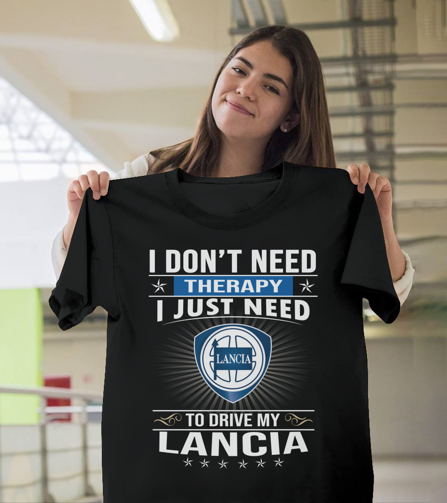 I Don’t Need Therapy I Just Need To Drive My Lancia T-Shirt
