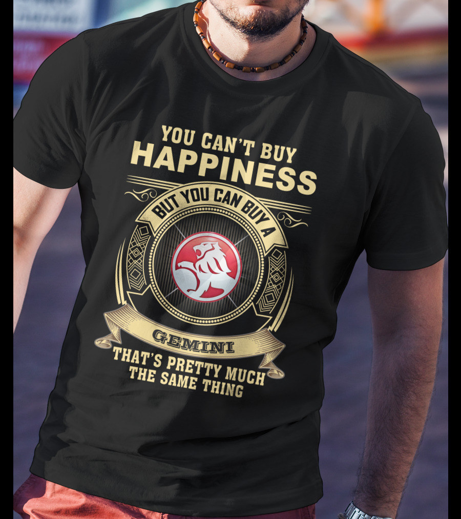 You Can't Buy Happiness But You Can Buy A Gemini That's Pretty Much The Same Thing T-Shirt