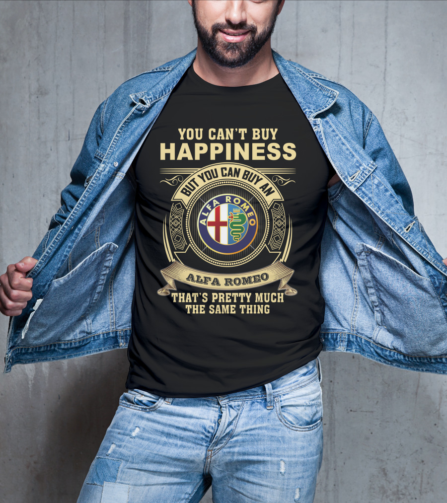 You Can't Buy Happiness But You Can Buy An Alfa Romeo That's Pretty Much The Same Thing T-Shirt
