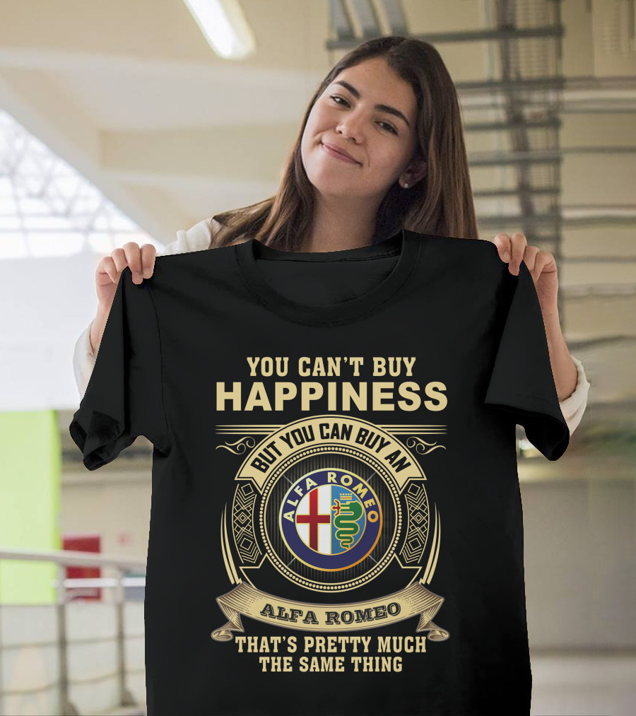 You Can't Buy Happiness But You Can Buy An Alfa Romeo That's Pretty Much The Same Thing T-Shirt