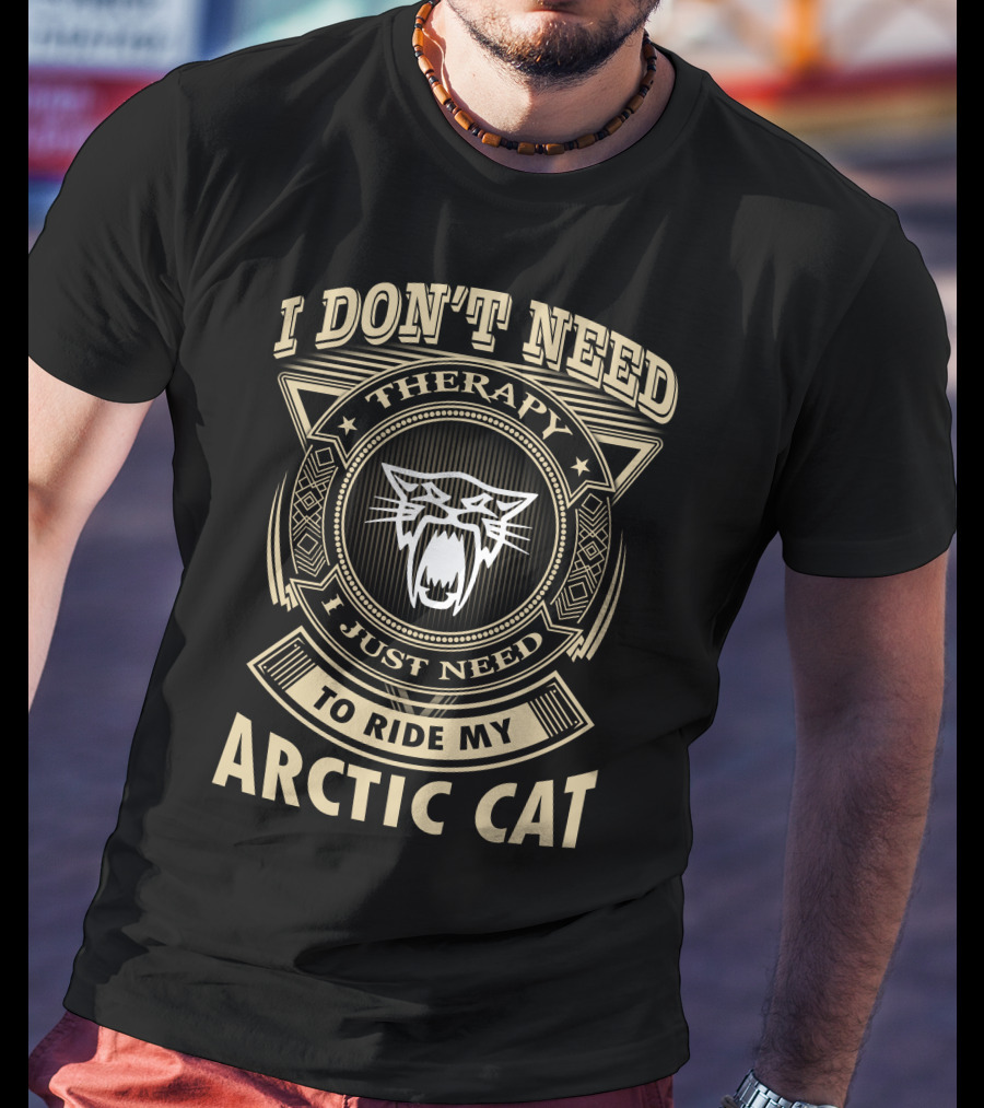 I Don't Need Therapy I Just Need To Ride My Arctic Cat T-Shirt