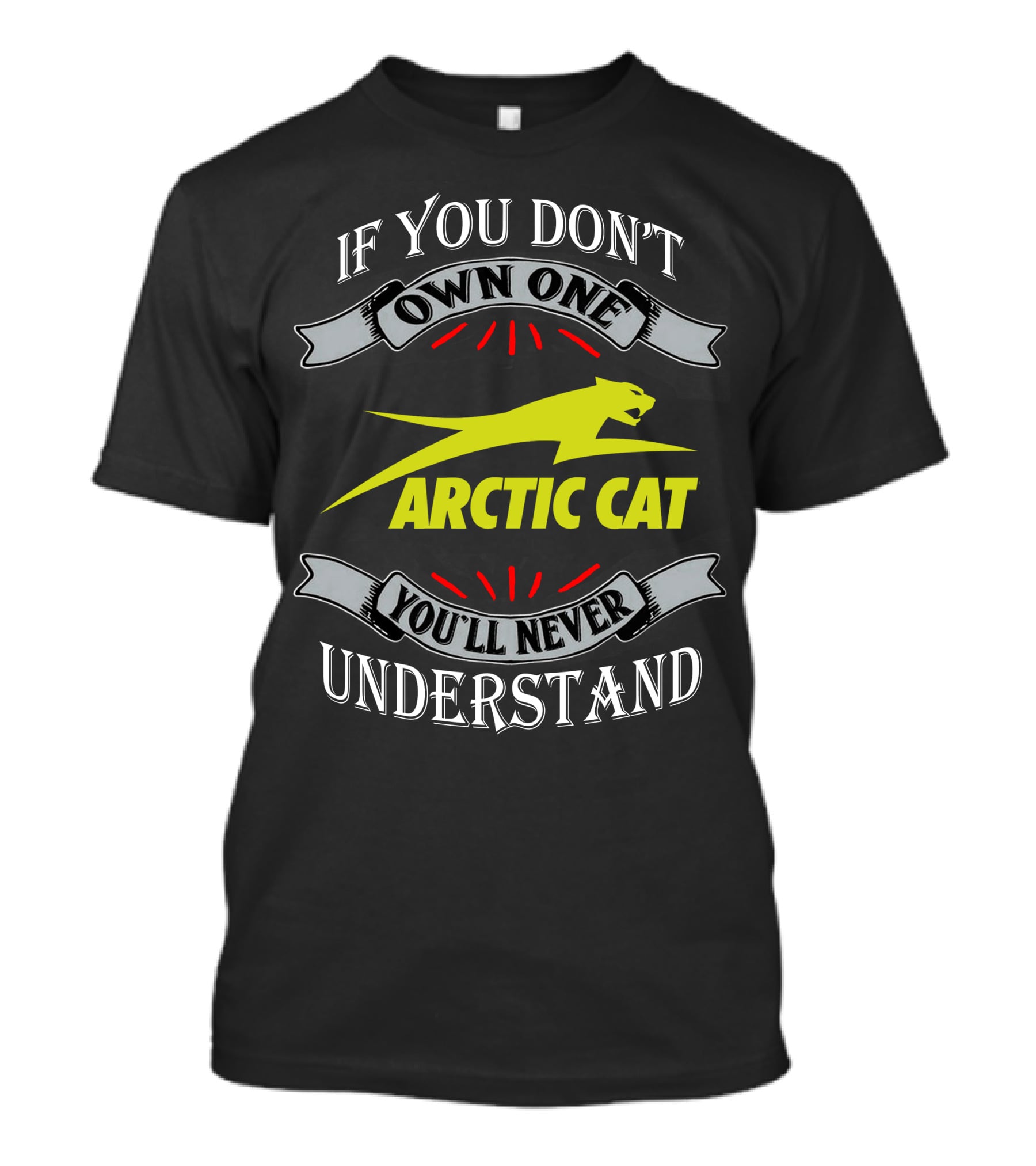 If You Don't Own One You'll Never Understand Arctic Cat T-Shirt