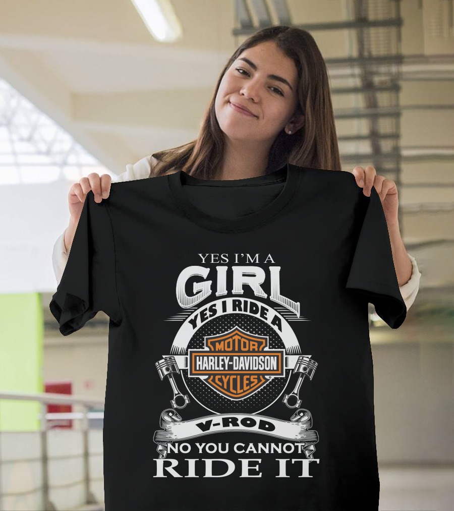 Yes I'm A Girl Yes I Ride A Harley Davidson Motor Cycles V-Rod No You Cannot Ride It T-Shirt
