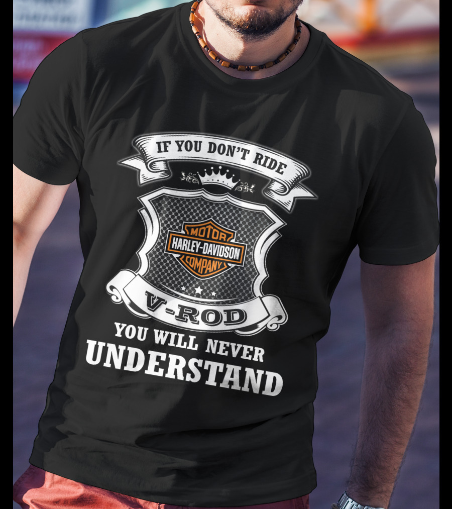 If You Don't Ride Harley Davidson V-Rod You Will Never Understand T-Shirt