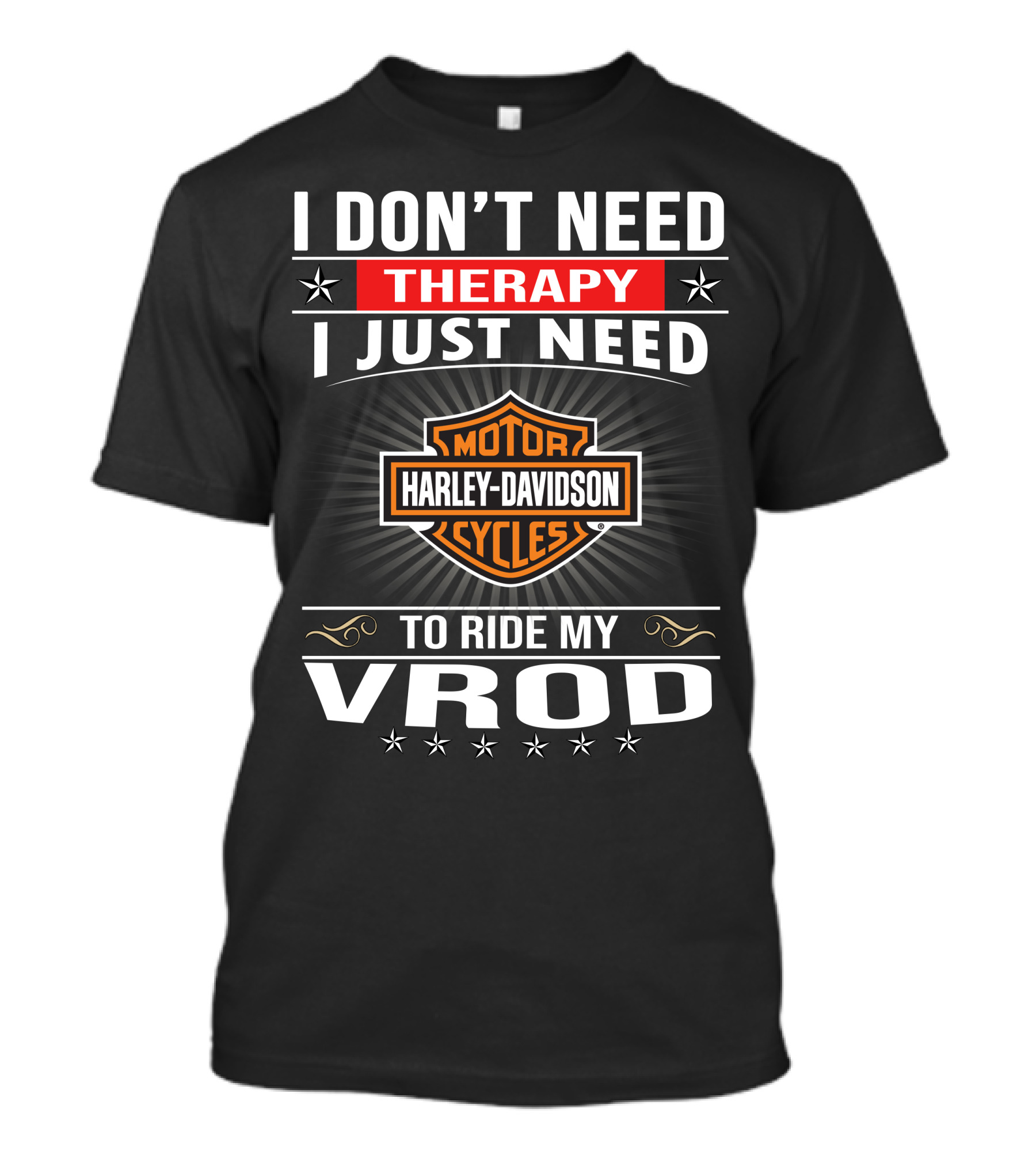 I Don't Need Therapy I Just Need Harley Davidson Motor Cycles To Ride My Vrod T-Shirt