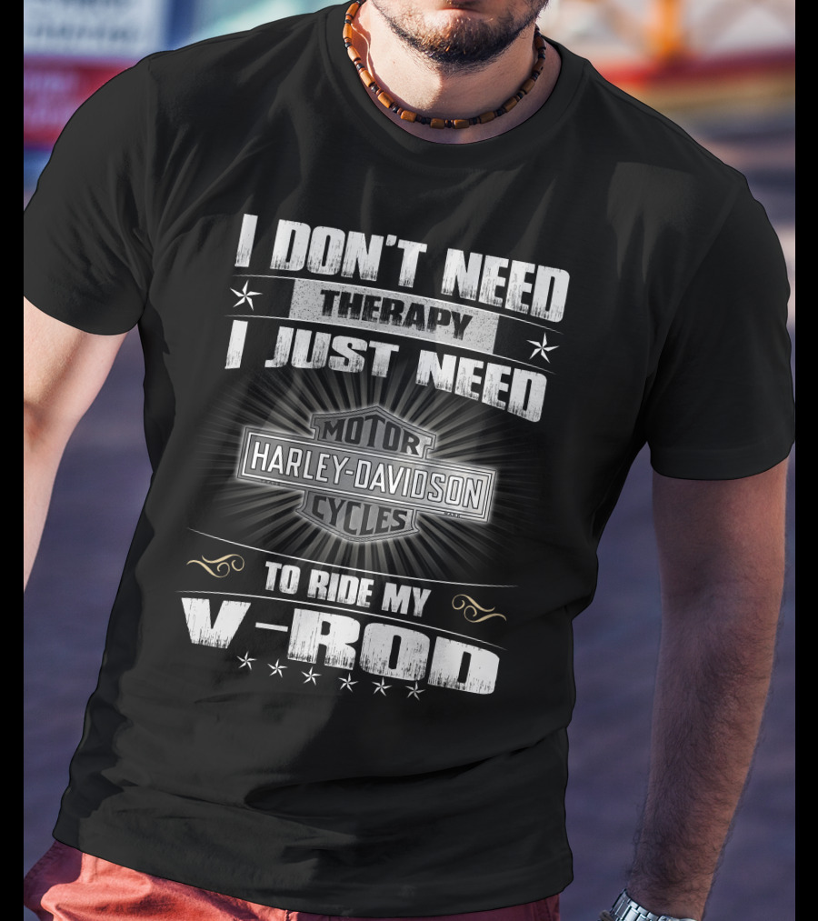 Harley Davidson I Don't Need Therapy I Just Need To Ride My V-Rod Motor Cycles T-Shirt